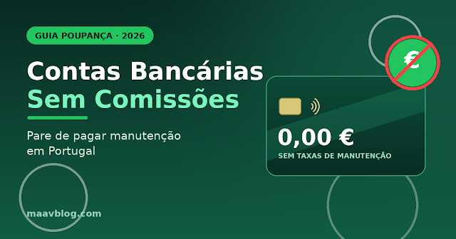 Contas Bancárias Sem Comissões em Portugal 2026: Como Parar de Pagar Manutenção Contas Bancárias Sem Comissões em Portugal 2026: Como Parar de Pagar Manutenção