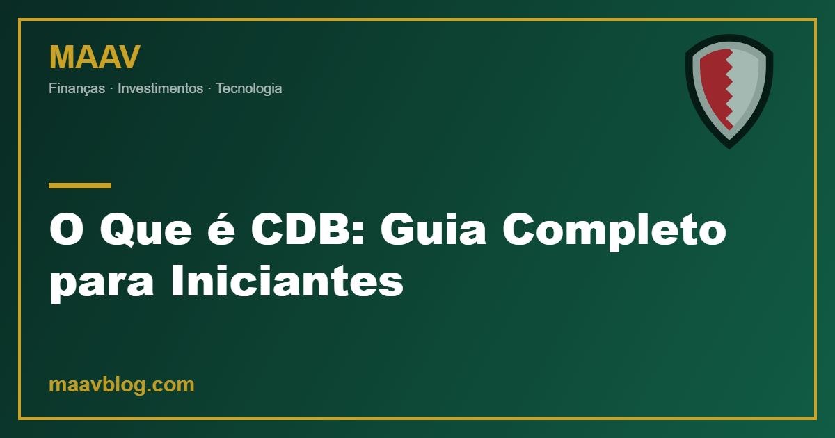 O Que é CDB: Guia Completo para Iniciantes — MAAV Blog