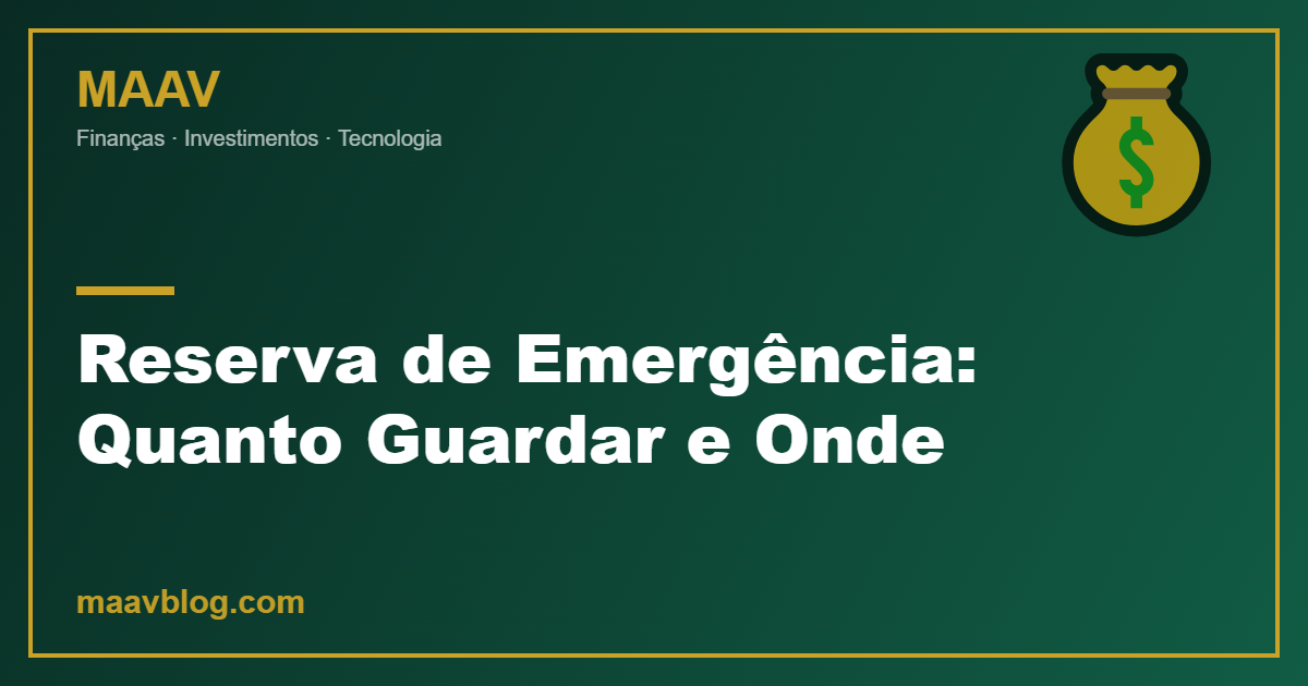 Reserva de Emergência: Quanto Guardar e Onde — MAAV Blog
